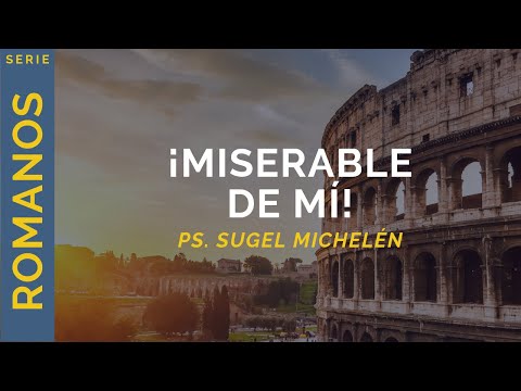 ¡Miserable de mí! | Romanos 7:14-25 | Ps. Sugel Michelén