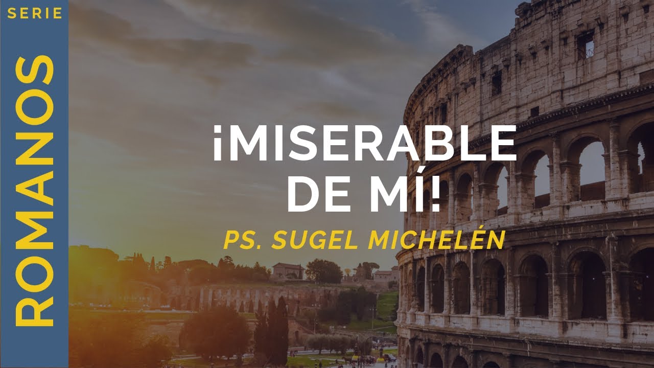 ¡Miserable de mí! | Romanos 7:14-25 | Ps. Sugel Michelén