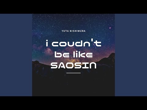 Download Yuta Nishimura - I couldn't be like SAOSIN MP3