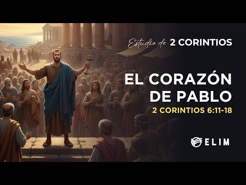 El corazón de Pablo | 2 Corintios 6:11 - 7:4 | Estudio Bíblico