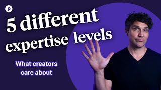 What creators care about at 5 different expertise levels