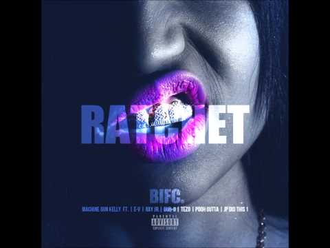 Machine Gun Kelly - Ratchet (ft. Ray Jr, EV, Tezo, Dub-O, JP & Pooh Gutta)