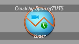 Tuto Crack : Logiciel - Evaer [FR] | SpaazyTUTS