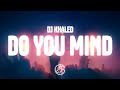 DJ Khaled Do You Mind Lyrics Ft Nicki Minaj Chris Brown August Alsina Jeremih Future