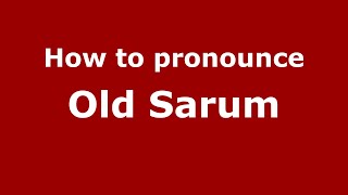 How to pronounce Old Sarum