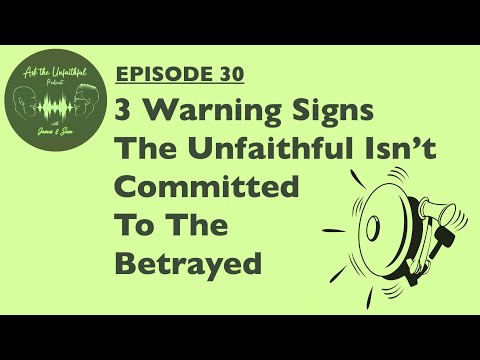 E30:  3 WARNING SIGNS THE UNFAITHFUL ISN'T COMMITTED TO THE BETRAYED