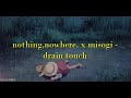nothing,nowhere. - drain touch (feat. misogi) (unreleased version, lyrics)