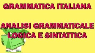 49. Grammatica italiana - Le tre analisi: grammaticale, logica e sintattica.