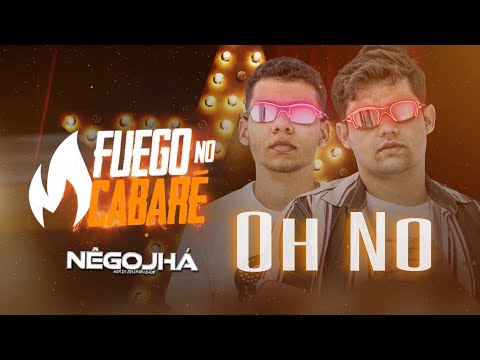 Oh no - Nêgo Jhá #FuegoNoCabare