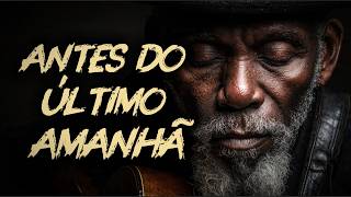 Antes do Último Amanhã — Pra Quem Achou que Sua História Tinha Terminado | Blues Gospel