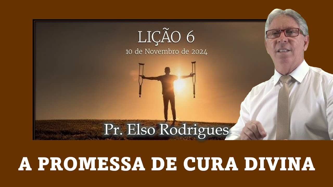 LIÇÃO 06 - A PROMESSA DE CURA DIVINA - PR. ELSO RODRIGUES