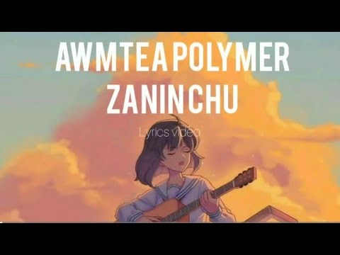 Awmtea Polymer hla thar-Zanin chu(lyrics video)