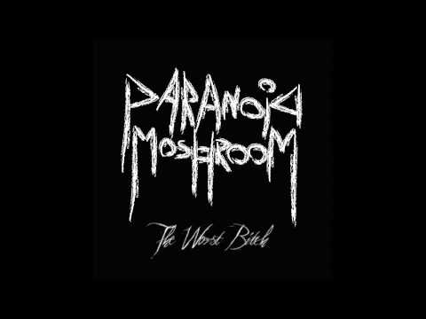 Paranoid Moshroom - The Worst Bitch
