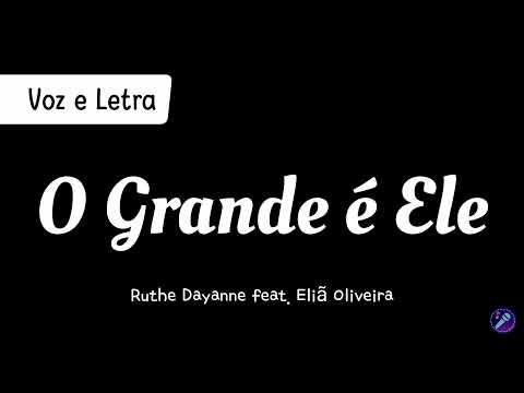 O GRANDE É ELE  - Ruthe Dayanne feat. Eliã Oliveira | Voz e Letra