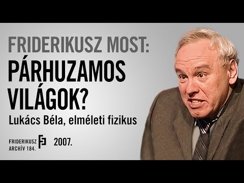 FRIDERIKUSZ MOST: BESZÉLGETÉS LUKÁCS BÉLA ELMÉLETI FIZIKUSSAL, 2007. /// Friderikusz Archív 184.