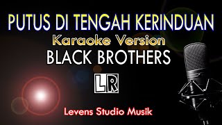 Download lagu PUTUS DI TENGAH KERINDUAN (Black Brothers) - Karaoke Version mp3