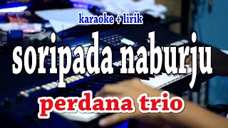 Download lagu SORIPADA NABURJU [KARAOKE] PERDANA TRIO mp3