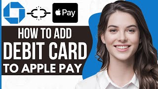 How To Add Chase Debit Card To Apple Pay (2024)