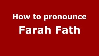 How to pronounce Farah Fath