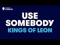 Use Somebody in the style of Kings Of Leon ...