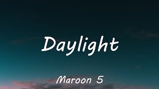 Maroon 5 - Daylight (Lyrics)