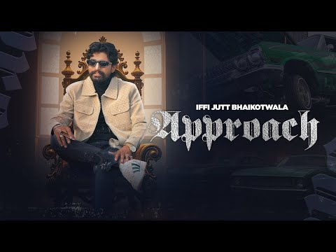 APPROACH - IFFI JUTT BHAIKOTWALA - NEW PUNJABI SONG 2025 - NEW SONG - NEW