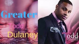 Greater Todd Dulaney lyrics