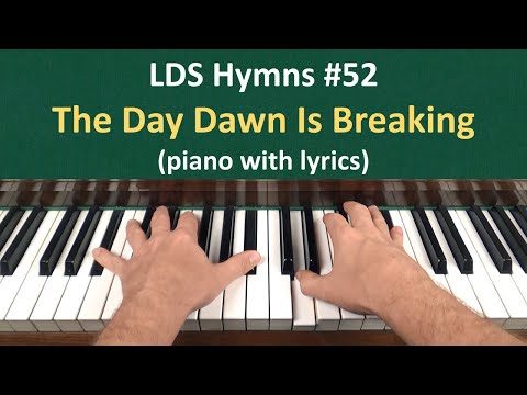 (#52) The Day Dawn Is Breaking (LDS Hymns - piano with lyrics)