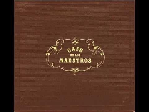 Cafe de los Maestros - Al Maestro Con Nostalgia (Album "Cafe de los Maestros" 2008)