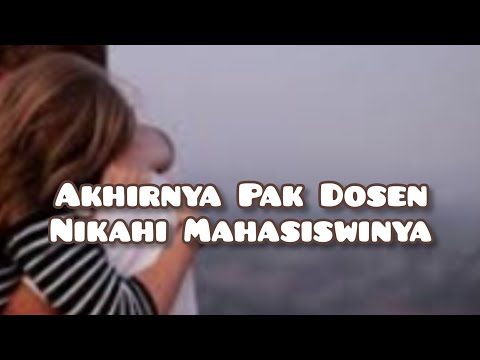 AKHIRNYA P4k D0S3N N1K4H1  MAHA$ISWINYA || Cerpen Romantis