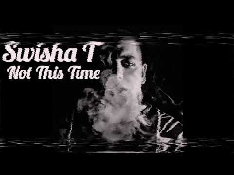 SWISHA T - NOT THIS TIME