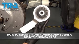How to Replace Front Control Arm Bushing 2009-2015 Honda Pilot
