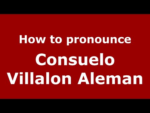 How to pronounce Consuelo Villalon Aleman (Mexico/Mexican Spanish) - PronounceNames.com