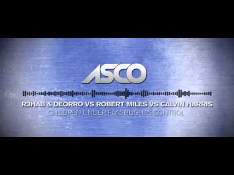 R3HAB & DEORRO vs Robert Miles vs Calvin Harris - Children Under Flashlight's Control (ASCO Mashup)