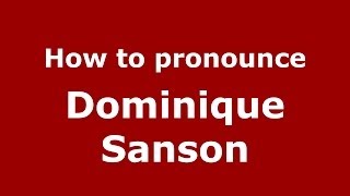 How to pronounce Dominique Sanson