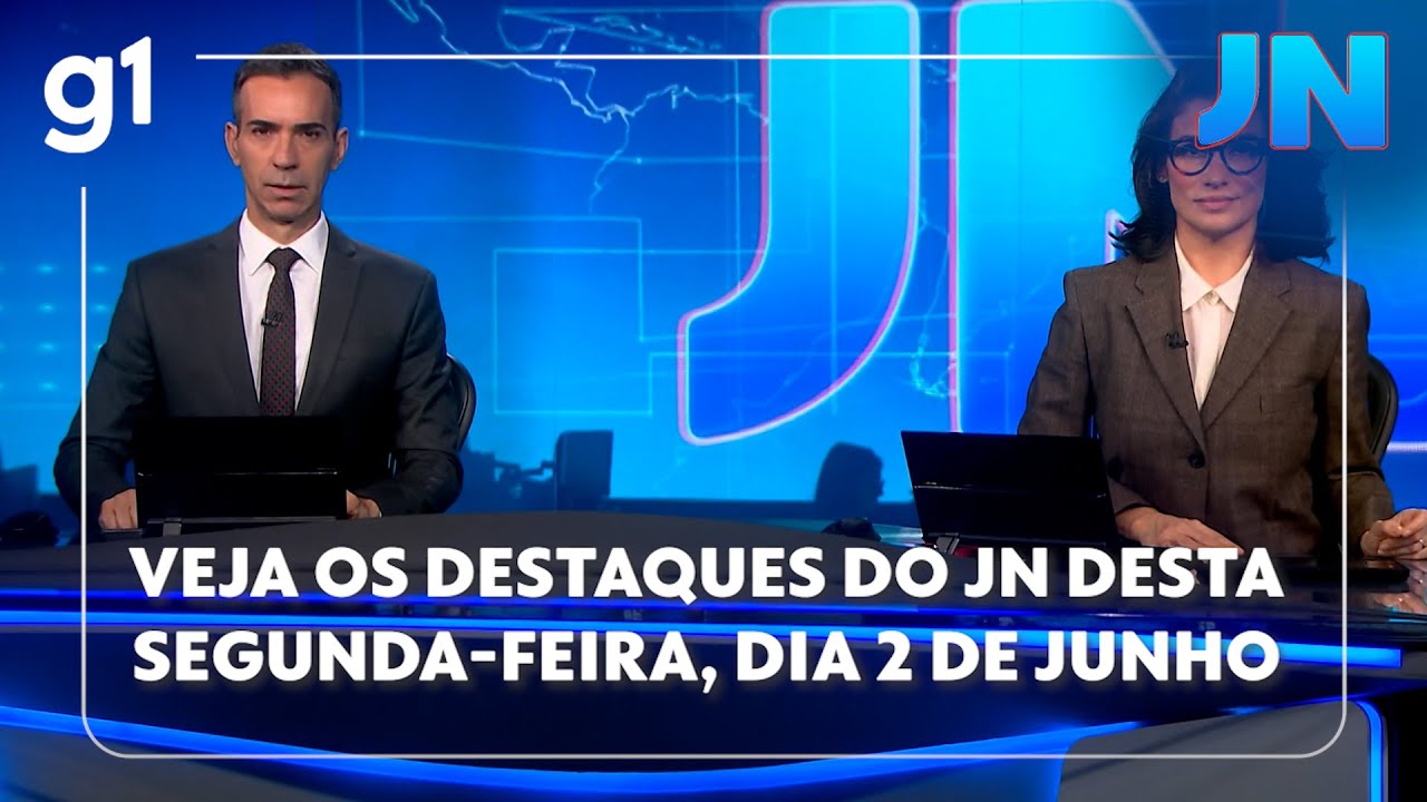 Veja os destaques do Jornal Nacional desta segunda-feira, dia 2 de junho