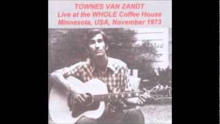 Townes Van Zandt - 02 - I&#39;ll Be Here In The Morning (Whole Coffeehouse, November 1973)