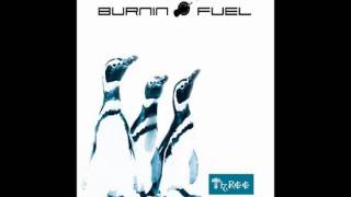 Burnin Fuel-Life is precious