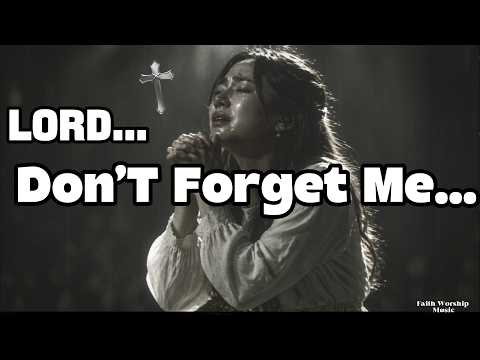 Lord, Don’t Forget Me | Emotional Christian Song | When You Feel Alone