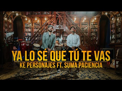 Ke Personajes ft Suma Paciencia - Ya lo sé que tú te vas (Videoclip Oficial)