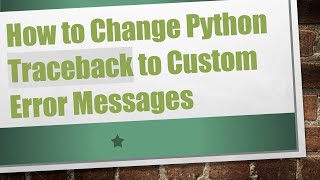 Download the video "How to Change Python Traceback to Custom Error Messages"