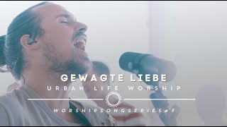 Gewagte Liebe - (Cover &quot;Reckless Love&quot;) / Urban Life Worship