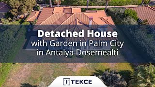 Detached House with Garden in Palm City in Antalya Dosemealti | Antaly