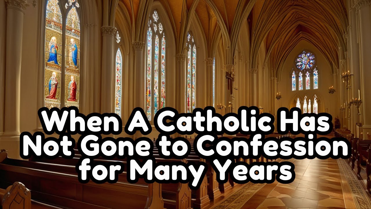 When A Catholic Has Not Gone to Confession for Many Years
