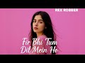 FIR BHI TUM DIL MAI HO REX ROBBER