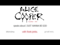 7. Alice Cooper speaks about I JUST WANNA BE GOD