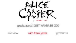 7. Alice Cooper speaks about I JUST WANNA BE GOD