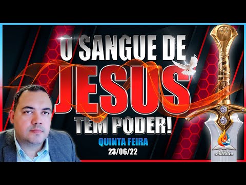 23/06/22 | ORAÇÃO "O SANGUE DE JESUS TEM PODER" | LIBERTAÇÃO TOTAL | DESTRUIÇÃO DAS OBRAS DO DIABO