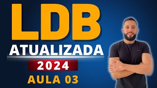 LDB ATUALIZADA 2024 [AULA 03] Concurso para Professor   Lei de Diretrizes e Bases da Educação
