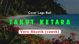 Download lagu Takut Ketare - Chirut Ardika | Versi Akustik (cowok) | Cover Lagu Bali Terbaru Populer mp3